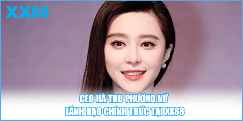 CEO Hà Thu Phương nữ lãnh đạo chính thức tại XX88